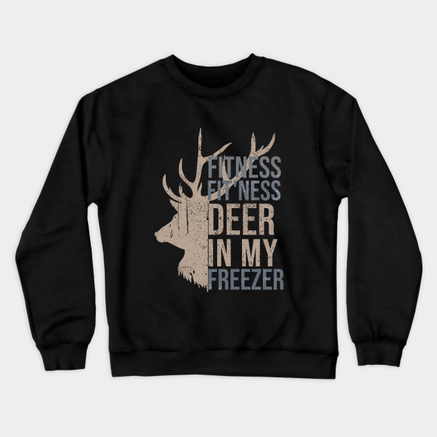 Funny Hunter Dad Im into fitness deer in my freezer Hunting Crewneck Sweatshirt by hs studio